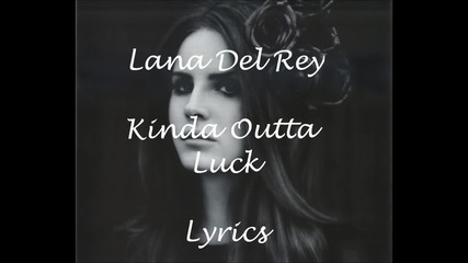 Превод! Lana Del Rey - Kinda Outta Luck ( Нямам късмет)