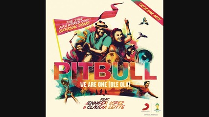Pitbull - We Are One ( Ole Ola ) feat. Jennifer Lopez & Claudia Leitte ( A U D I O)