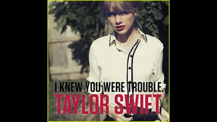 Taylor Swift - I Knew You Were Trouble