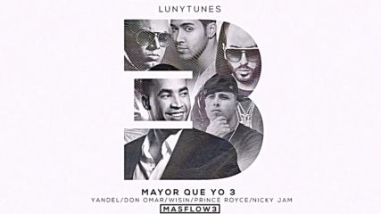 Luny Tunes Ft. Yandel, Don Omar, Wisin, Prince Royce, Nicky Jam - Mayor Que Yo 3 * Parte 2 * Превод