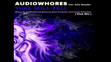Audiowhores ft. Zeke Manyika - Time Will Tell ( Club Mix ) Full Song
