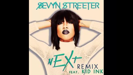 *2014* Sevyn Streeter ft. Kid Ink - Next ( Remix )