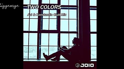 Joio - Two Colors ( Axl And Konstantin Club Mix )