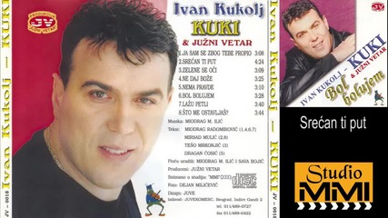 Ivan Kukolj Kuki i Juzni Vetar - Srecan ti put (audio 2000) - Bg Prevod