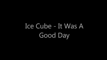 Ice Cube - It Was A Good Day