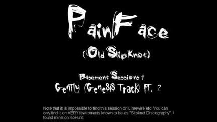 painface (old slipknot) - gently (pt. 2)