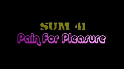 Sum 41 *pain for pleasure*