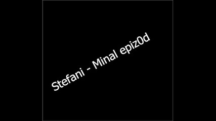 Stefani - Minal epizod 