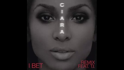 *2015* Ciara ft. T.i. - I Bet ( Remix )