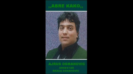 Ajrus Osmanovic - Abre Kako 