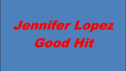 Jennifer Lopez - Good Hit