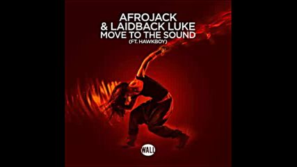 *2016* Afrojack & Laidback Luke ft. Hawkboy - Move to The Sound
