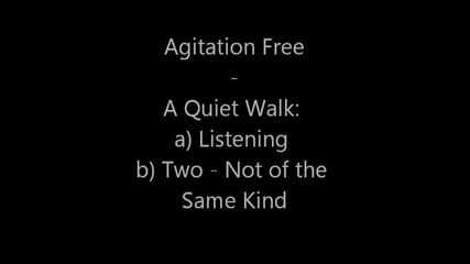 Agitation Free - A Quiet Walk a Listening b Two - Not of the Same Kind