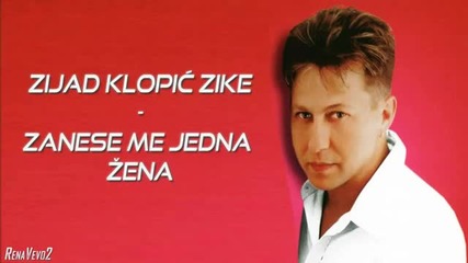 Zijad Klopic Zike - Zanese me jedna zena