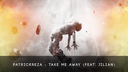 Patrickreza - Take Me Away (feat. Jilian)