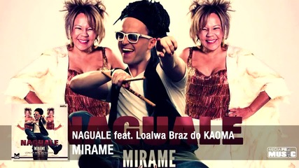 Naguale- Mirame feat Loalwa Braz do Kaoma