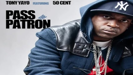 50 Cent Ft. Tony Yayo - Pass the Patron 