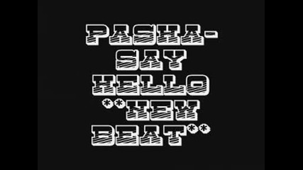 Pasha - Say Hello **nea Beat** 4 sale 06.07.2009