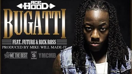 Ace Hood Feat. Future and Rick Ross - Bugatti (prod. By Mike Will Made It)