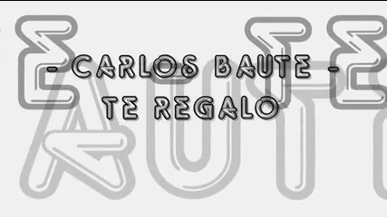 Carlos Baute - Te Regalo ( Video Official )