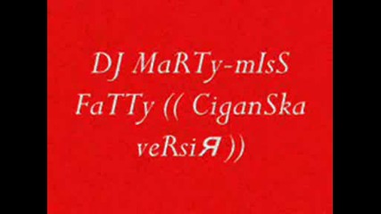 * dj marty - miss Fatty (( Ciganska wersiя )) *