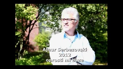 Ajnur Serbezovski (2012) Oprosti mi Boze