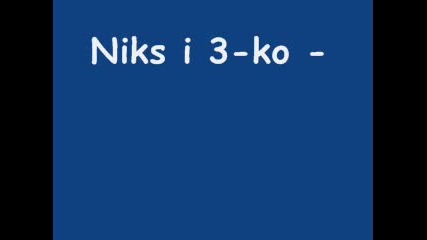 Niks & 3 - Ko - Taka Go Pravim Tyk