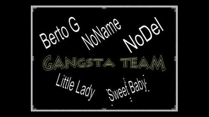 (Gangsta team)Berto G ft. NoName,NoDel,Little Lady & Sweet Baby -Me4taq