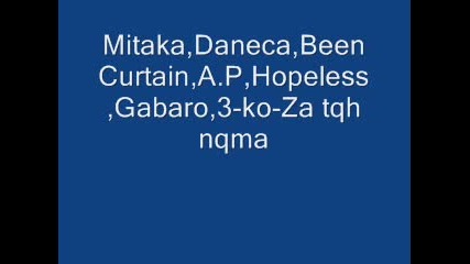 Mitaka, Daneca, Been Curtain, A.p, Hopeless, Gabaro, 3 - ko - Za tqh nqma 