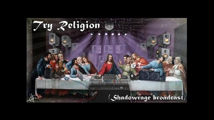 Try Religion (shadowrage broadcast)