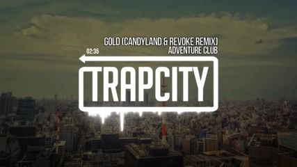 • Trap • Adventure Club - Gold ( Candyland Revoke Remix ) •