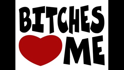 i love all bitches... !