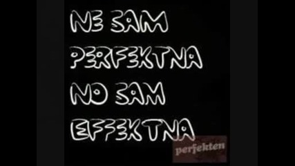 ne sam perfekna no sam efekna