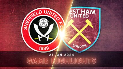 Sheffield United FC vs. West Ham United - Condensed Game