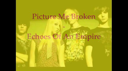 Picture Me Broken - Echoes Of An Empire