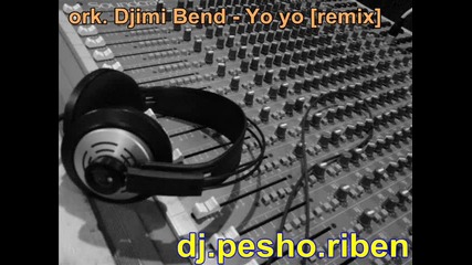 ork. Djimi Bend - Yo yo [remix] 2011 originalno ot dj.pesho.riben