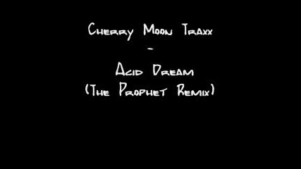 Cherry Moon Traxx - Acid Dream (the Prophet Remix) 