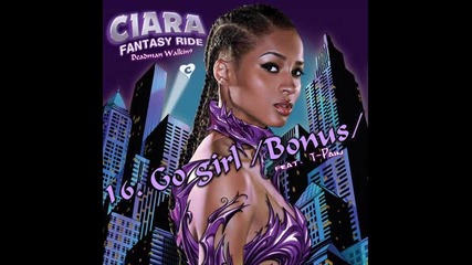 16. Ciara - Go Girl (feat. T - Pain) (bonus) [от албума Fantasy Ride 2009]