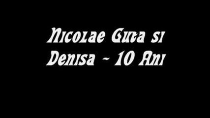 Nicolae Guta i Denisa - 10 Ani