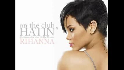 Rihanna - Hatin On The Club ft. The Dream