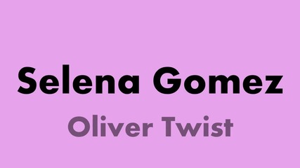 Selena gomez Oliver Twist ..;dd