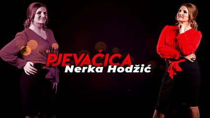 Nerka Hodzic - 2019 - Pjevacica (hq) (bg sub)