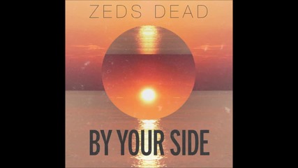 2013 • Zeds Dead - By Your Side