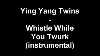 Yyt - Whistle While Twurk