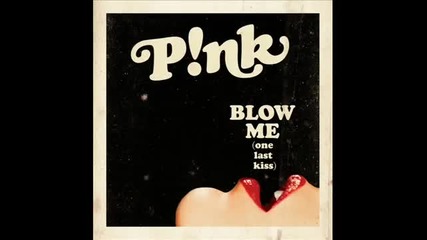 P!nk - Blow Me ( One Last Kiss ) ( Audio )