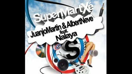 ( Qk House) Juanjo Martin & Albert Neve feat. Nalaya - Supermartxe 