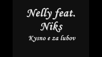 Nelly feat. Niks - Kysno e za lubov