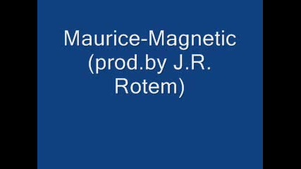 Maurice - Magnetic(prod By J R Rotem) [new Rnb 2009]