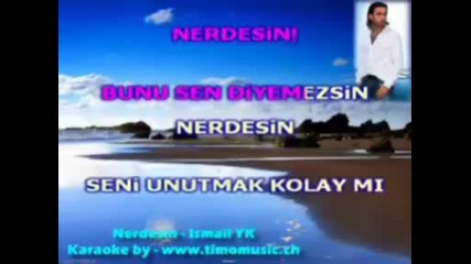 ( Karaoke ) Ismail Yk - Nerdesin