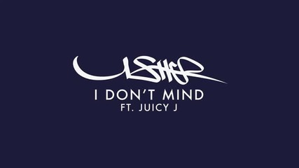 Usher - I Dont Mind ( Audio ) ft. Juicy J